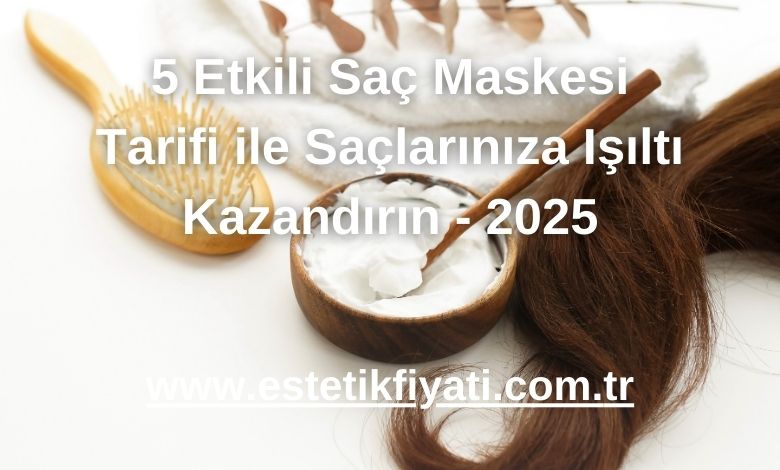 5 Etkili Saç Maskesi Tarifi ile Saçlarınıza Işıltı Kazandırın - 2025