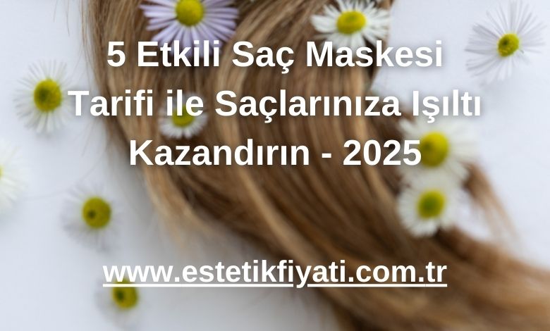5 Etkili Saç Maskesi Tarifi ile Saçlarınıza Işıltı Kazandırın - 2025