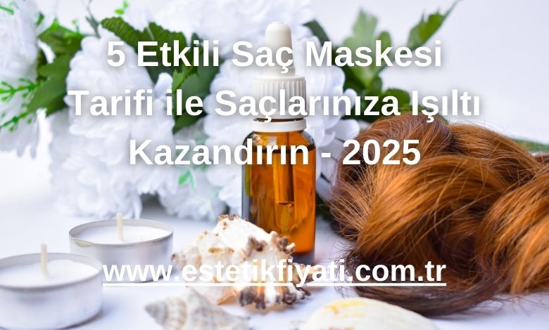 5 Etkili Saç Maskesi Tarifi ile Saçlarınıza Işıltı Kazandırın - 2025