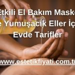5 Etkili El Bakım Maskesi ile Yumuşacık Eller İçin Evde Tarifler