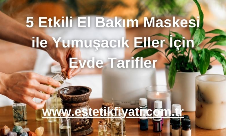 5 Etkili El Bakım Maskesi ile Yumuşacık Eller İçin Evde Tarifler - 2025