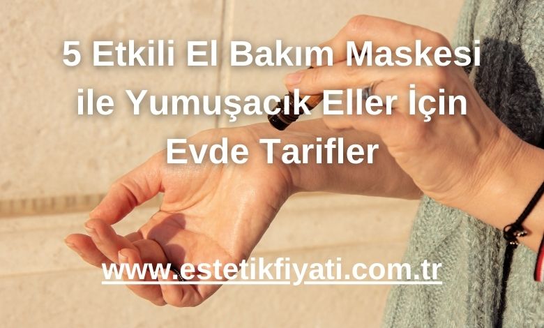 5 Etkili El Bakım Maskesi ile Yumuşacık Eller İçin Evde Tarifler - 2025