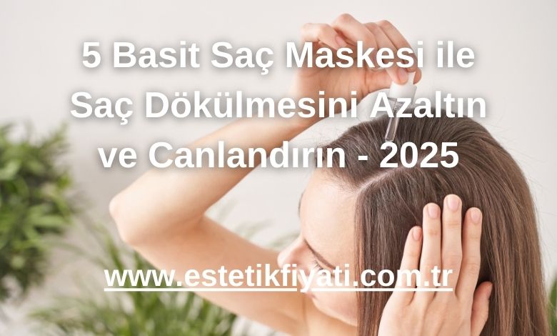 5 Basit Saç Maskesi ile Saç Dökülmesini Azaltın ve Canlandırın - 2025