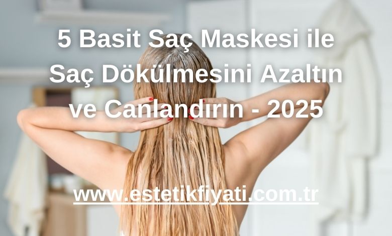 5 Basit Saç Maskesi ile Saç Dökülmesini Azaltın ve Canlandırın - 2025