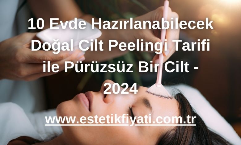 10 Evde Hazırlanabilecek Doğal Cilt Peelingi Tarifi ile Pürüzsüz Bir Cilt - 2024