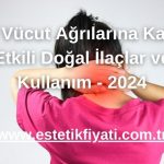 10 Vücut Ağrılarına Karşı Etkili Doğal İlaçlar ve Kullanım - 2024