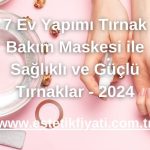 7 Ev Yapımı Tırnak Bakım Maskesi ile Sağlıklı ve Güçlü Tırnaklar - 2024