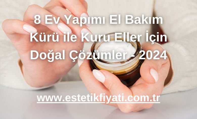 8 Ev Yapımı El Bakım Kürü ile Kuru Eller İçin Doğal Çözümler - 2024