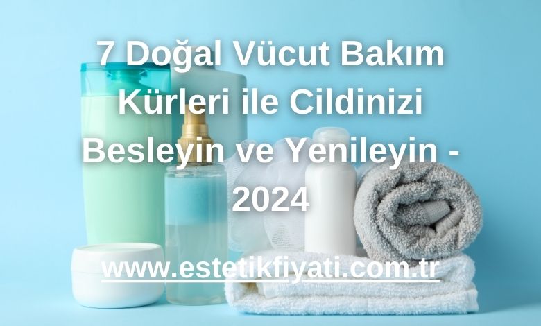 7 Doğal Vücut Bakım Kürleri ile Cildinizi Besleyin ve Yenileyin - 2024
