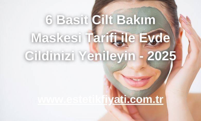 6 Basit Cilt Bakım Maskesi Tarifi ile Evde Cildinizi Yenileyin - 2025