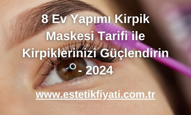 8 Ev Yapımı Kirpik Maskesi Tarifi ile Kirpiklerinizi Güçlendirin - 2024