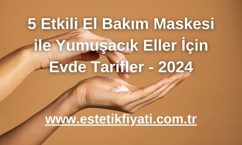 5 Etkili El Bakım Maskesi ile Yumuşacık Eller İçin Evde Tarifler - 2024