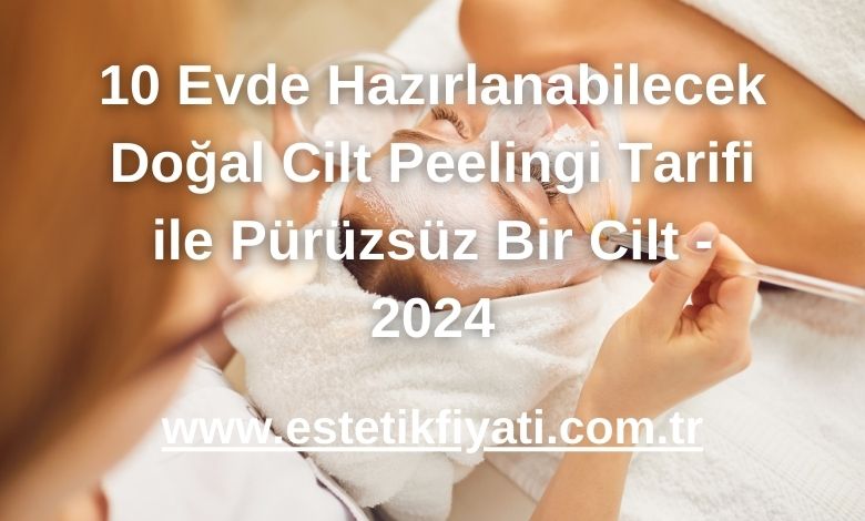 10 Evde Hazırlanabilecek Doğal Cilt Peelingi Tarifi ile Pürüzsüz Bir Cilt - 2024