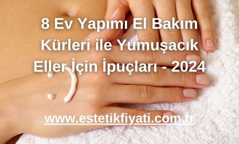8 Ev Yapımı El Bakım Kürleri ile Yumuşacık Eller İçin İpuçları - 2024