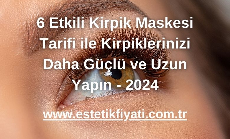 6 Etkili Kirpik Maskesi Tarifi ile Kirpiklerinizi Daha Güçlü ve Uzun Yapın - 2024