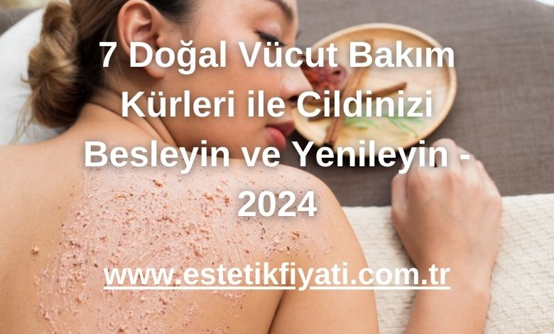 7 Doğal Vücut Bakım Kürleri ile Cildinizi Besleyin ve Yenileyin - 2024