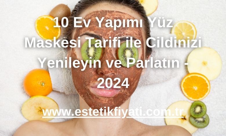 10 Ev Yapımı Yüz Maskesi Tarifi ile Cildinizi Yenileyin ve Parlatın - 2024