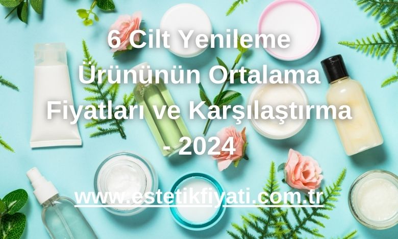 Cilt Yenileme Ürünleri ve Türleri