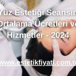 8 Yüz Estetiği Seansının Ortalama Ücretleri ve Hizmetler - 2024