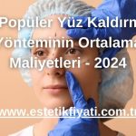 6 Popüler Yüz Kaldırma Yönteminin Ortalama Maliyetleri - 2024