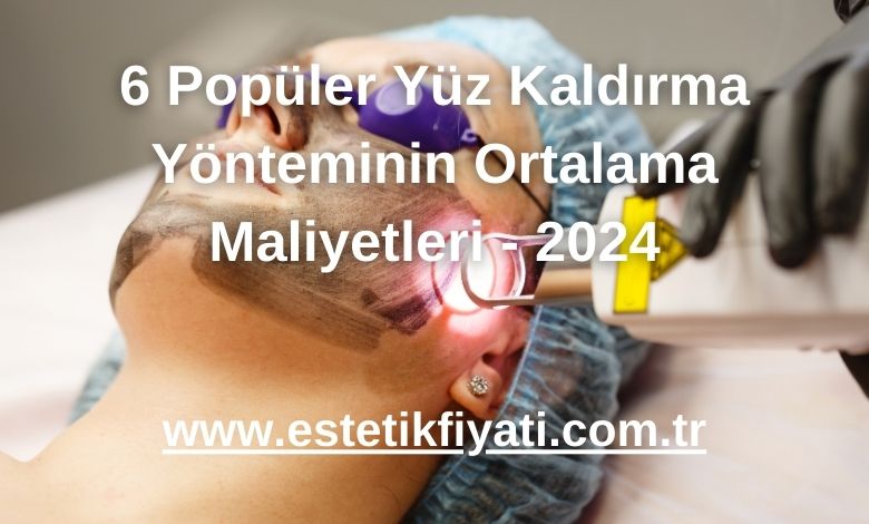 6 Popüler Yüz Kaldırma Yönteminin Ortalama Maliyetleri - 2024