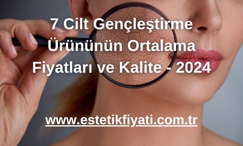 7 Cilt Gençleştirme Ürününün Ortalama Fiyatları ve Kalite - 2024