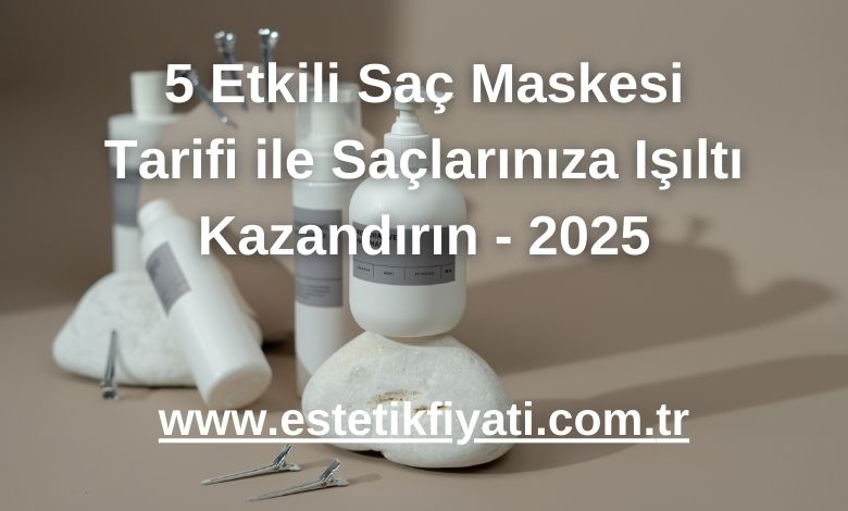 5 Etkili Saç Maskesi Tarifi ile Saçlarınıza Işıltı Kazandırın - 2025