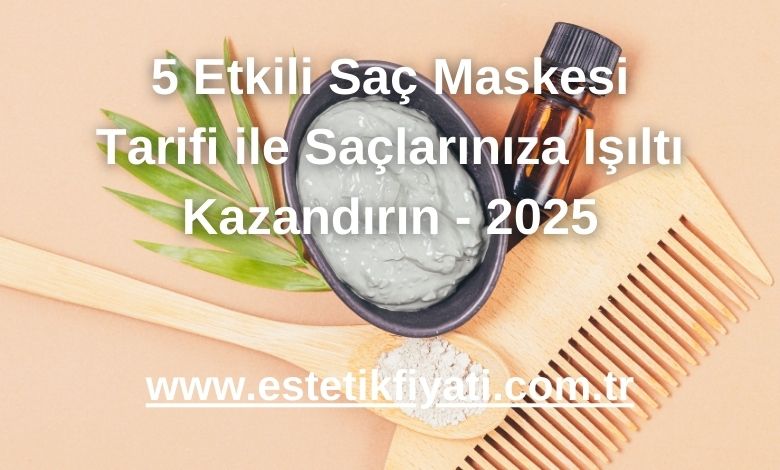 5 Etkili Saç Maskesi Tarifi ile Saçlarınıza Işıltı Kazandırın - 2025