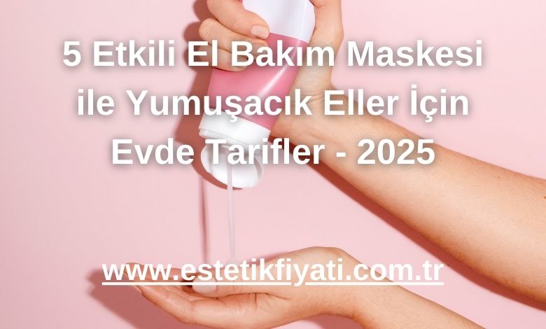 5 Etkili El Bakım Maskesi ile Yumuşacık Eller İçin Evde Tarifler - 2025