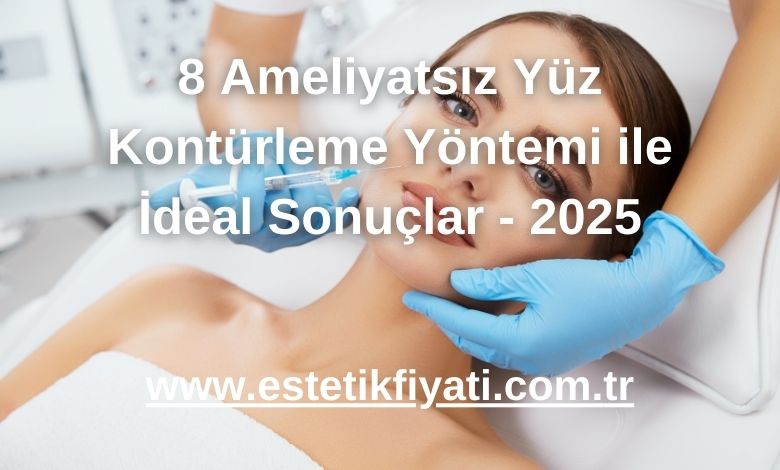 8 Ameliyatsız Yüz Kontürleme Yöntemi ile İdeal Sonuçlar - 2025