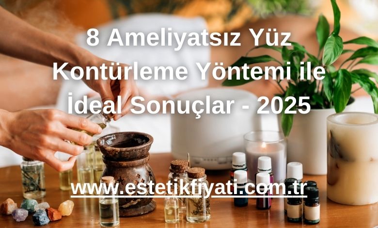 8 Ameliyatsız Yüz Kontürleme Yöntemi ile İdeal Sonuçlar - 2025