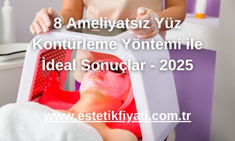 8 Ameliyatsız Yüz Kontürleme Yöntemi ile İdeal Sonuçlar - 2025