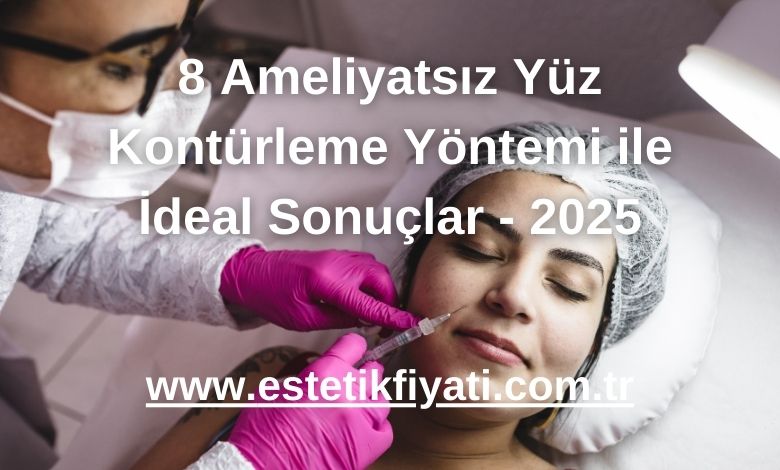 8 Ameliyatsız Yüz Kontürleme Yöntemi ile İdeal Sonuçlar - 2025