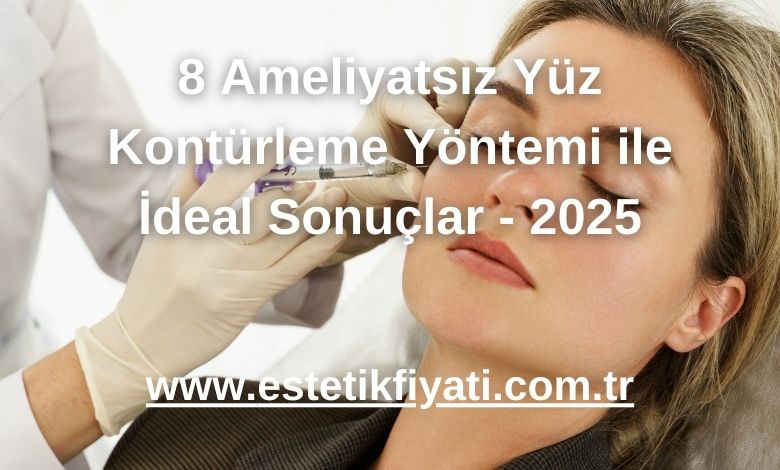 8 Ameliyatsız Yüz Kontürleme Yöntemi ile İdeal Sonuçlar - 2025