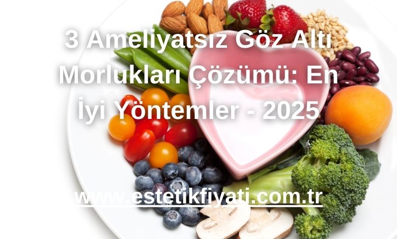 3 Ameliyatsız Göz Altı Morlukları Çözümü: En İyi Yöntemler - 2025