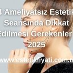 4 Ameliyatsız Estetik Seansında Dikkat Edilmesi Gerekenler - 2025