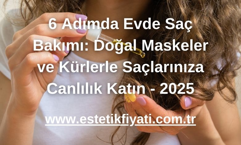 6 Adımda Evde Saç Bakımı: Doğal Maskeler ve Kürlerle Saçlarınıza Canlılık Katın - 2025