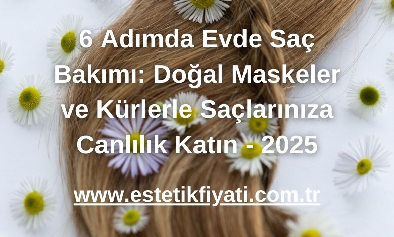 6 Adımda Evde Saç Bakımı: Doğal Maskeler ve Kürlerle Saçlarınıza Canlılık Katın - 2025