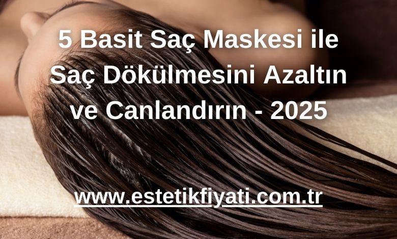 5 Basit Saç Maskesi ile Saç Dökülmesini Azaltın ve Canlandırın - 2025
