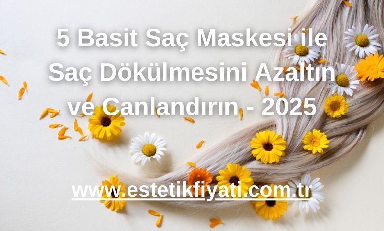 5 Basit Saç Maskesi ile Saç Dökülmesini Azaltın ve Canlandırın - 2025
