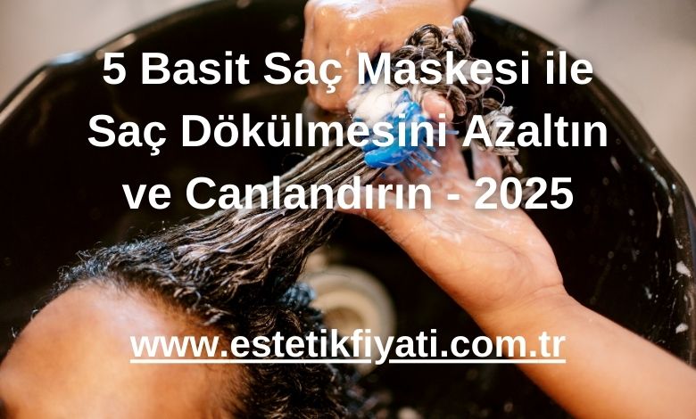 5 Basit Saç Maskesi ile Saç Dökülmesini Azaltın ve Canlandırın - 2025