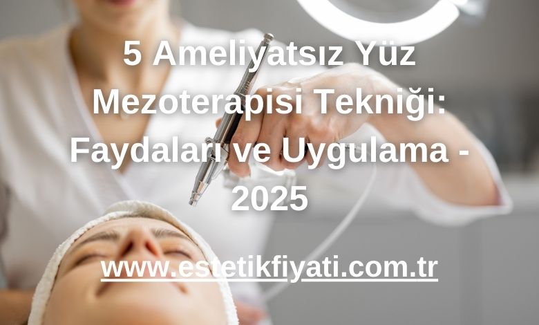 5 Ameliyatsız Yüz Mezoterapisi Tekniği: Faydaları ve Uygulama - 2025