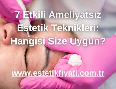 7 Etkili Ameliyatsız Estetik Teknikleri: Hangisi Size Uygun? - 2025