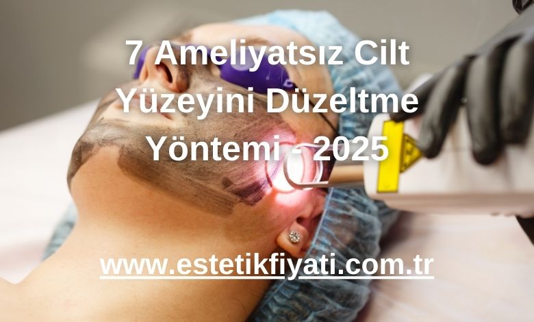 7 Ameliyatsız Cilt Yüzeyini Düzeltme Yöntemi - 2025