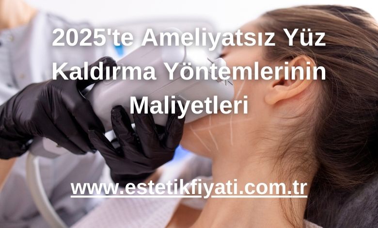 2025'te Ameliyatsız Yüz Kaldırma Yöntemlerinin Maliyetleri