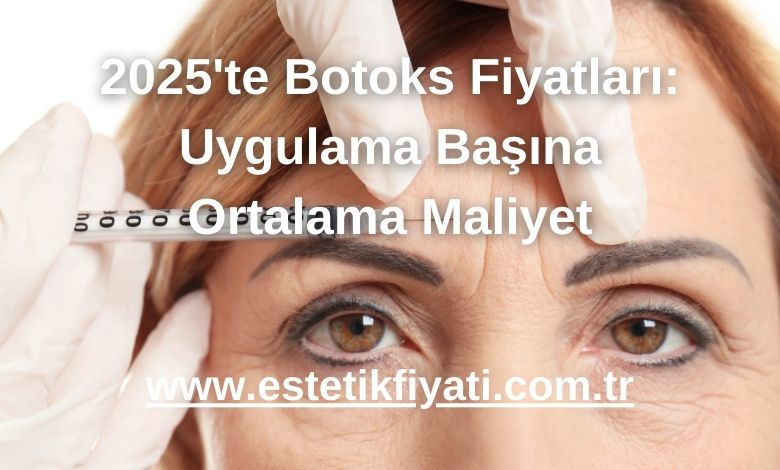 2025'te Botoks Fiyatları: Uygulama Başına Ortalama Maliyet