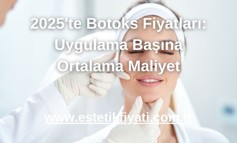2025'te Botoks Fiyatları: Uygulama Başına Ortalama Maliyet