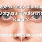 2025'te Göz Altı Işık Dolgusu Fiyatları Ne Kadar?